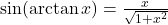 \sin (\arctan x) = \frac{x} {\sqrt{1+x^2}}