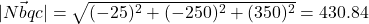 |\vec{Nbqc}| = \sqrt{(-25)^2+(-250)^2+(350)^2}=430.84